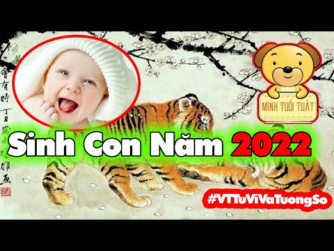 Video Sinh Con năm 2022 hợp với bố mẹ tuổi nào? Năm 2022 là... - youtube