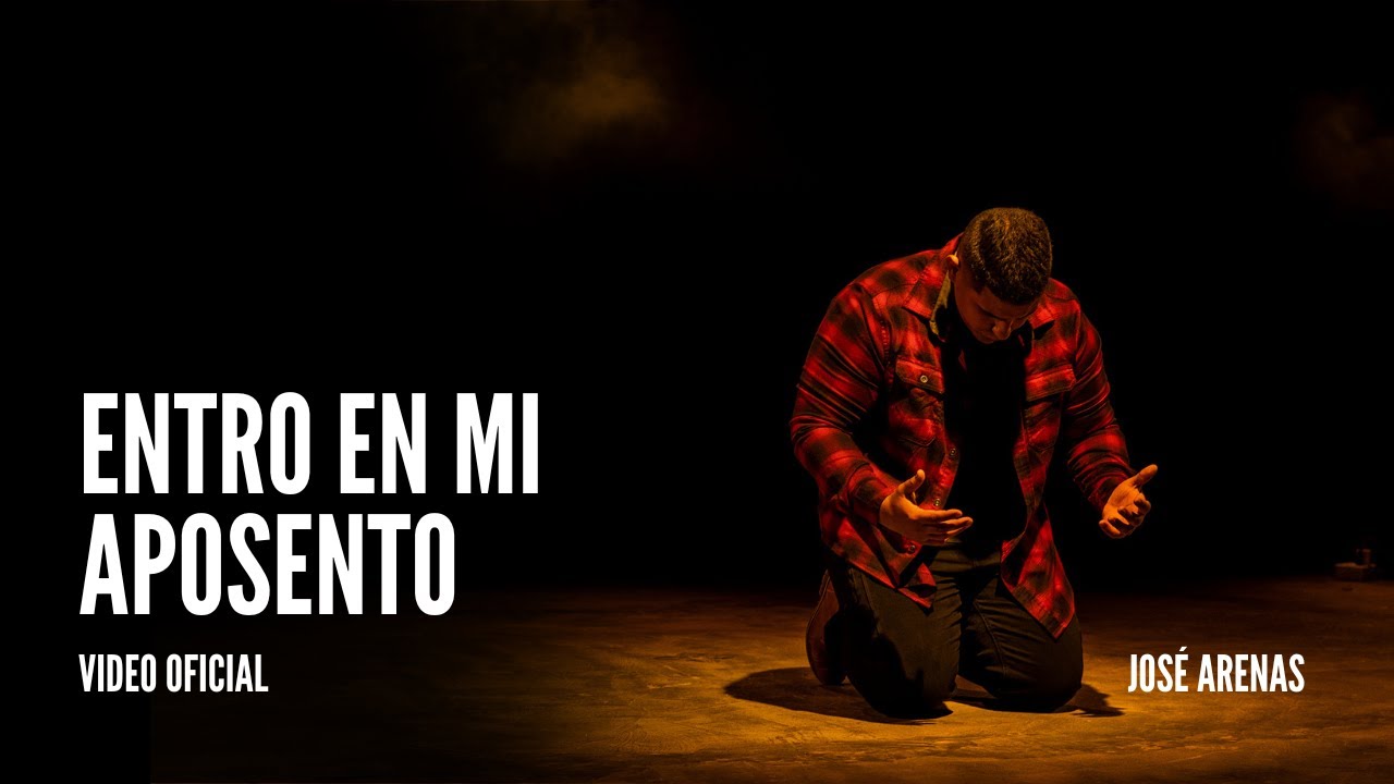 Entro En Mi Aposento - José Arenas (Video Oficial)