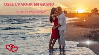 OSEZ L'AMOUR EN GRAND "L'île de ton corps" Poème d'amour pour prendre le grand large