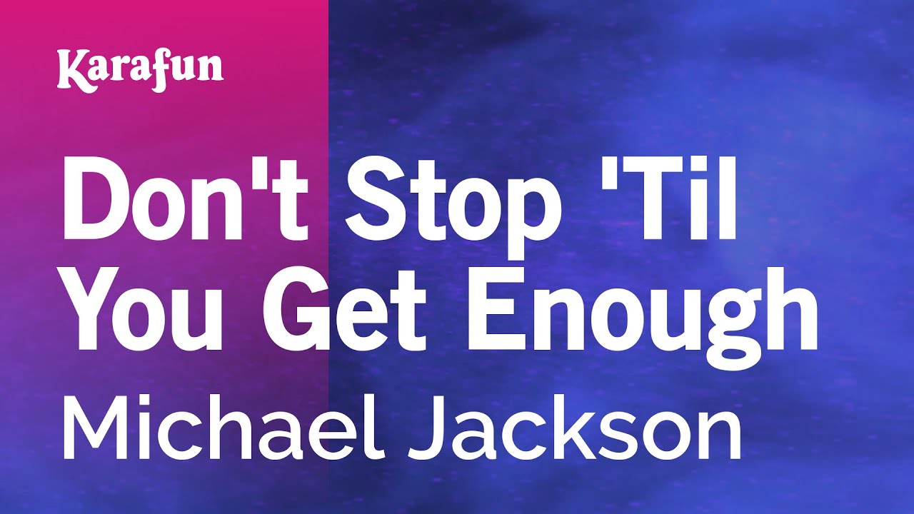 Stop till you get enough. Michael jackson don&#039;t stop &#039;til you get enough.