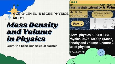 o level physics 5054|IGCSE Physics-0625| MCQ p1|Mass, density and volume |Lecture 2 | Belief physics