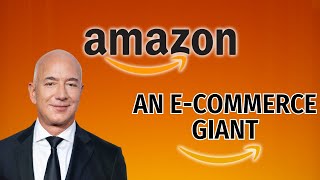 The Success of Amazon: A Global E-Commerce Giant