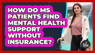 How Do MS Patients Find Mental Health Support Without Insurance? - MS Support Network