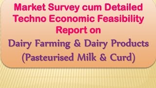 Market Survey cum Detailed Techno Economic Feasibility Report on Dairy Farming & Dairy Products