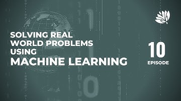 Solving Real-World Problems using Machine Learning | Episode 10