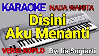 DISINI AKU MENANTI - IIS SUGIARTI | Karaoke KOPLO | Cover