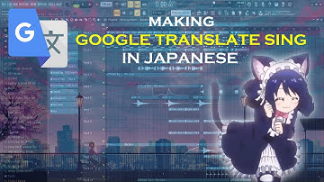 Making Google Translate sing in Japanese | FL Studio 2020