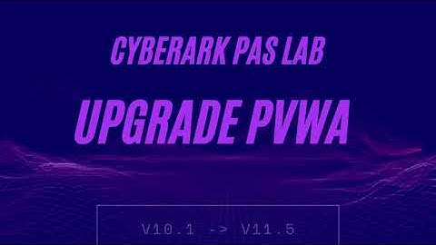 PVWA Upgrade -  CyberArk PAS Upgrade Lab from 10.1 to 11.5