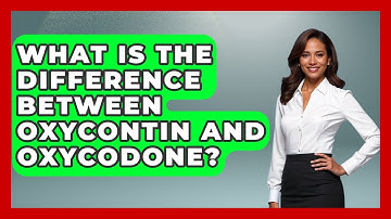 What Is The Difference Between OxyContin And Oxycodone? - Mind Over Substance
