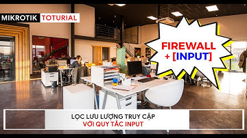 [Người mới] Firewall - Bảo vệ bộ định tuyến với Chain = INPUT để lọc nội dung | Mikrotik Viet Nam