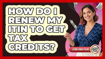 How Do I Renew My ITIN To Get Tax Credits? - Latino Family Filing