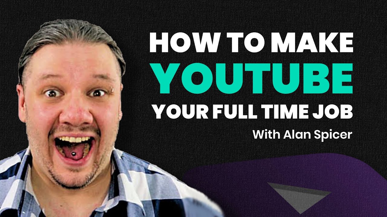 How to make YouTube your full time job With Alan Spicer YouTube