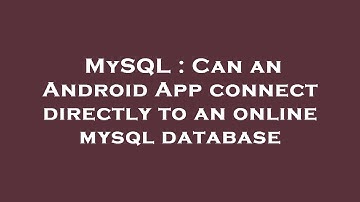 MySQL : Can an Android App connect directly to an online mysql database