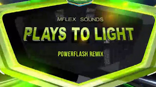 Mflex Sounds - Plays to Light (powerflash remix)