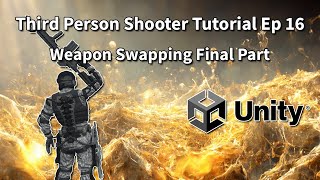 Third Person Shooter (Unity Tutorial) Ep 16 Weapon Switching & Animations