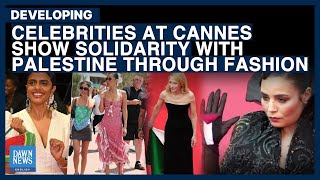 Celebrities At Cannes Show Solidarity With Palestine Through Fashion | Dawn News English