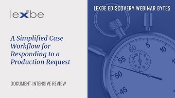 Webinar Bytes: A Simplified Case Workflow for Responding to a Production Request