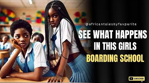 PARENTS: Don’t send Your DAUGHTER To Boarding School- Here IS WHY #africantales