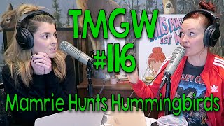 TMGW #116: Mamrie Hunts Hummingbirds