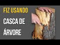 BAIXO CUSTO‼️Usando Casca de Árvore