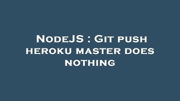 NodeJS : Git push heroku master does nothing