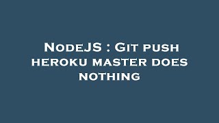 NodeJS : Git push heroku master does nothing