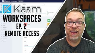 Kasm Workspaces - Ep. 2 - Remote Access (2 Methods)