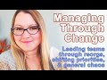 Managing through change leading teams through reorgs shifting priorities and general chaos