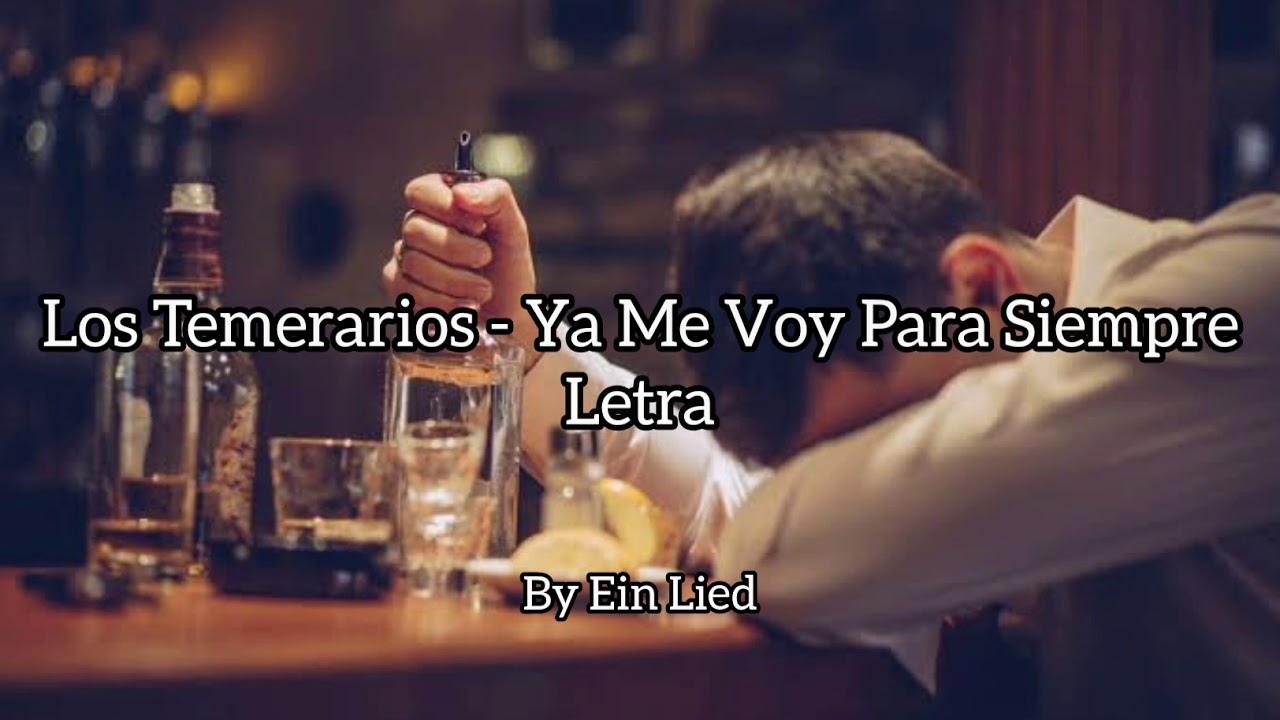 Los Temerarios Ya Me Voy Para Siempre Letra HD YouTube Los Temerarios Ya Me Voy Para Siempre Letra HD YouTube