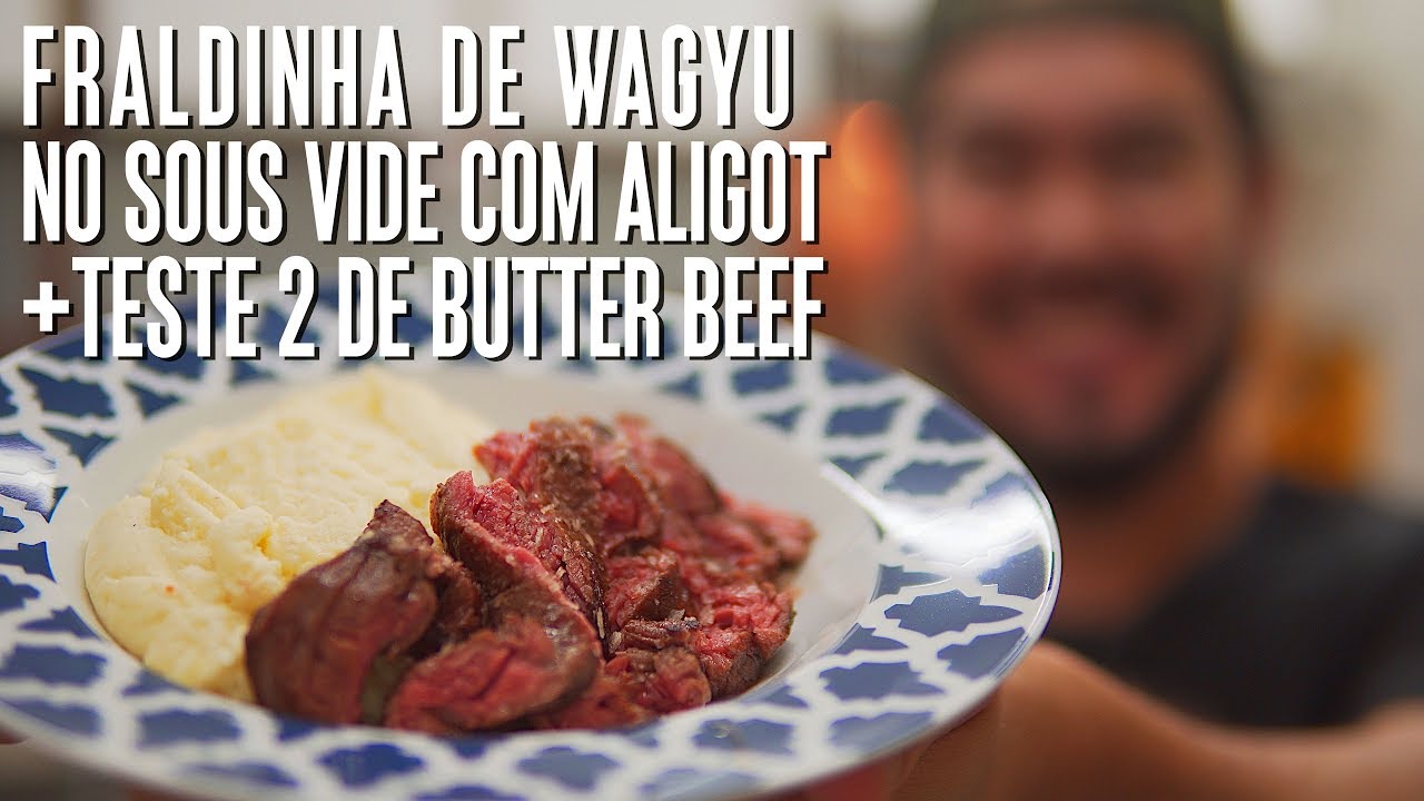 FRALDINHA DE WAGYU NO SOUS VIDE COM ALIGOT + TESTE 2 BUTTER BEEF | SÓ VIDE #165
