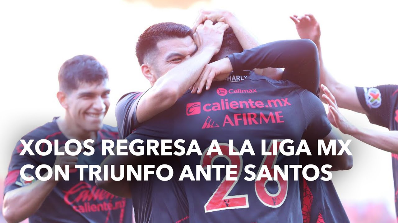 Xolos regresa a la Liga MX con triunfo ante Santos - YouTube
