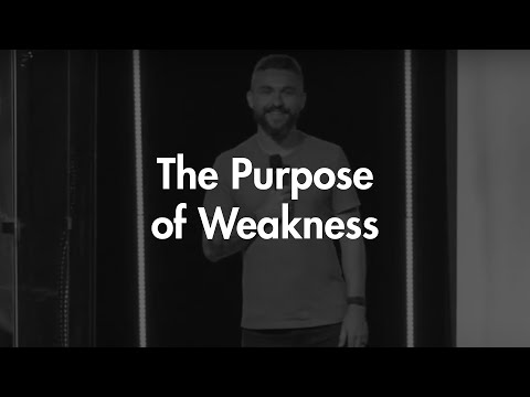 The Purpose of Weakness