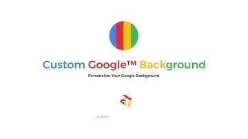 Custom Google Background - Personalize Your Google™ Homepage