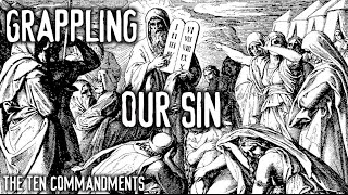 Grappling: Our Sin (The Ten Commandments)