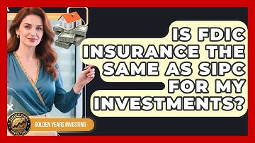 Is FDIC Insurance The Same As SIPC For My Investments? - Golden Years Investing