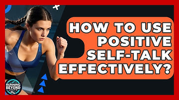 How To Use Positive Self-talk Effectively? - Running Beyond Limits