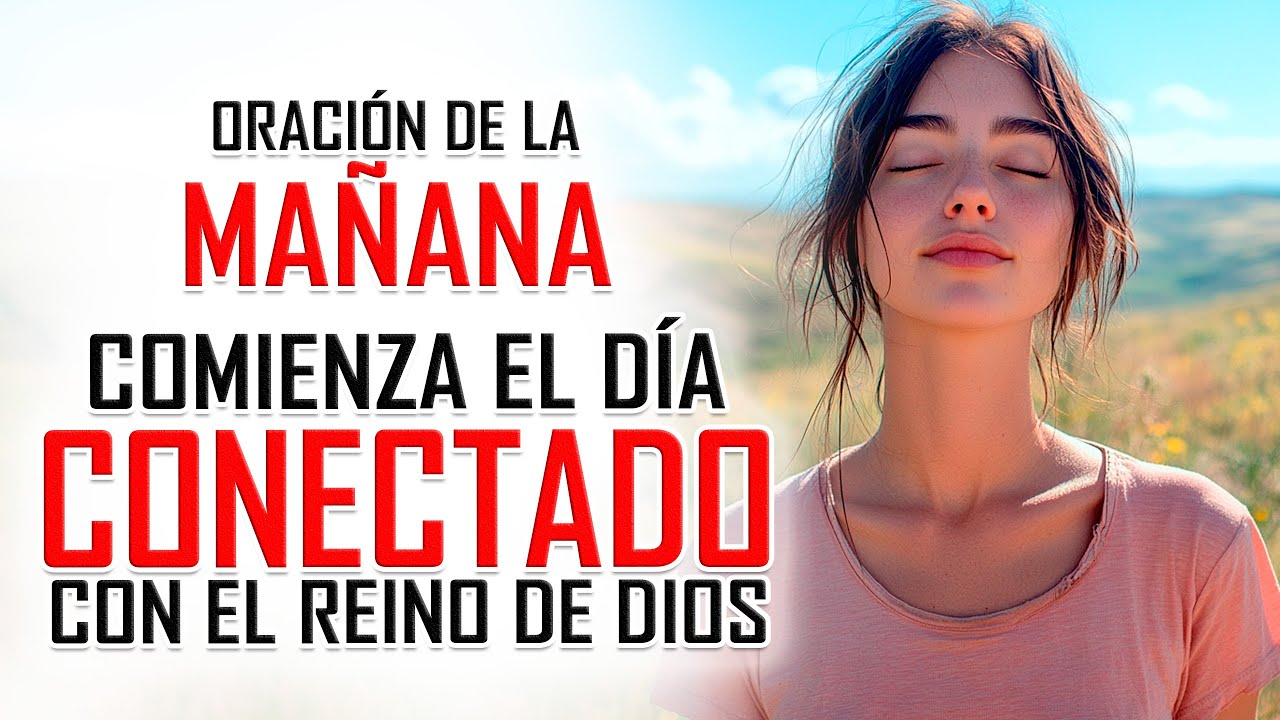 ORACIÓN de la Mañana para Comenzar el Día Conectado con DIOS - YouTube