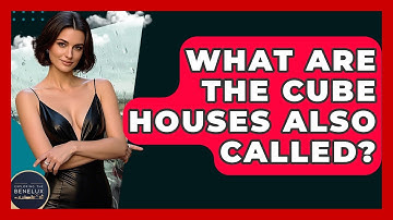 What Are The Cube Houses Also Called? - Exploring The Benelux