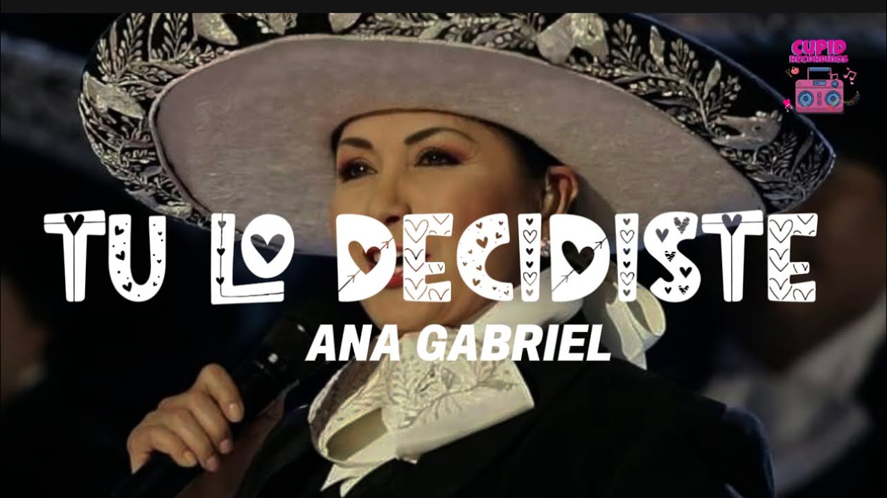 Ana Gabriel - Tu lo decidiste (Letra)