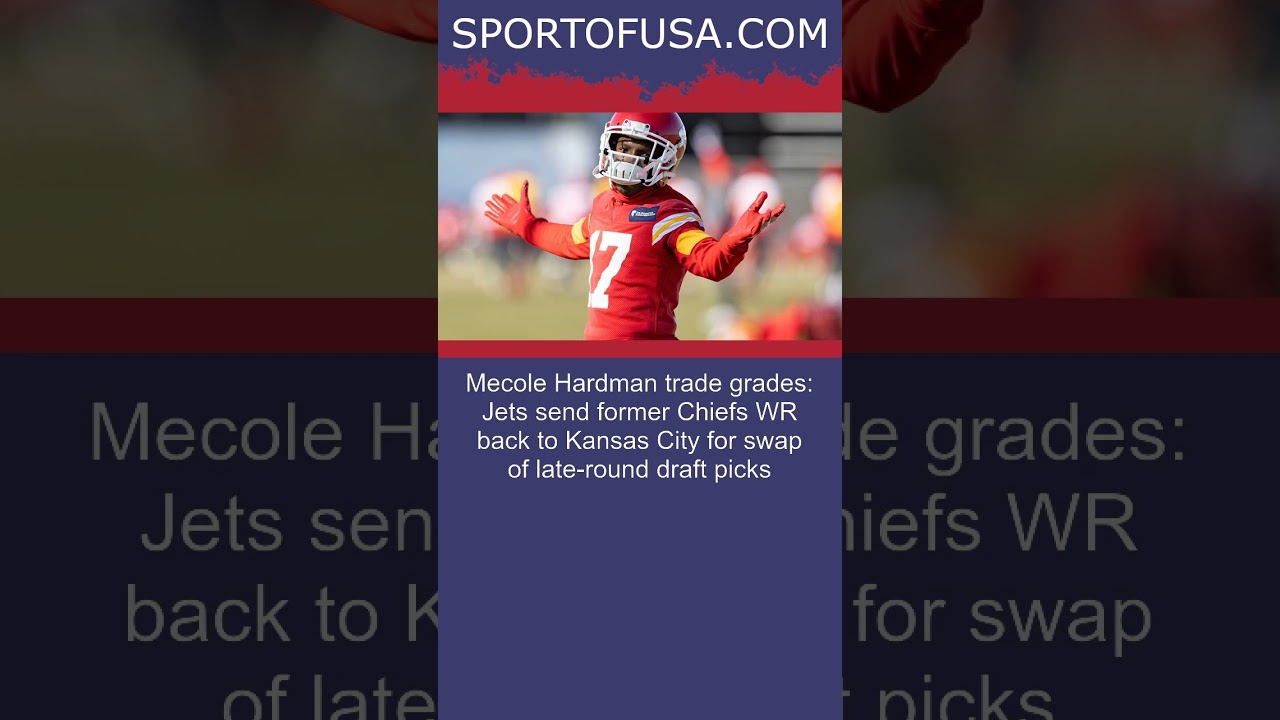 Mecole Hardman trade grades: Jets send former Chiefs WR back to ...