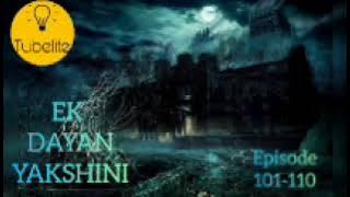 EK DAYAN YAKSHINI UNTOLD STORY : Uncover the Mysteries in Episodes 101-110#yakshini #horrorstories