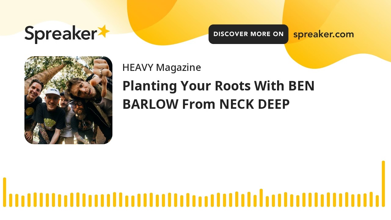 Planting Your Roots With BEN BARLOW From NECK DEEP