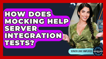 How Does Mocking Help Server Integration Tests? - Server Logic Simplified
