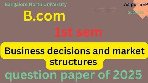 B.com|1st sem|Business decisions and market structures|question paper of 2025|as per SEP|Bnu
