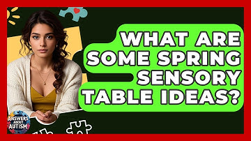 What Are Some Spring Sensory Table Ideas? - Answers About Autism