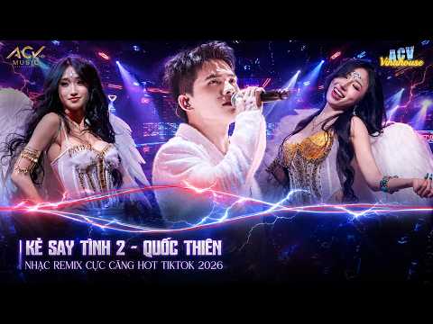 KẺ SAY TÌNH 2 - QUỐC THIÊN | Remix Chuẩn Nhạc Sàn Cực Căng - Cạn một ly cho đêm nay người bỏ ta rồi