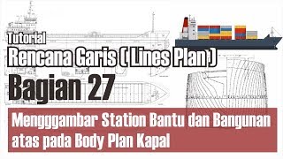 Tutorial Rencana Garis (Lines Plan) Bagian 27: Proyeksi Bangunan Atas ke Body Plan Kapal