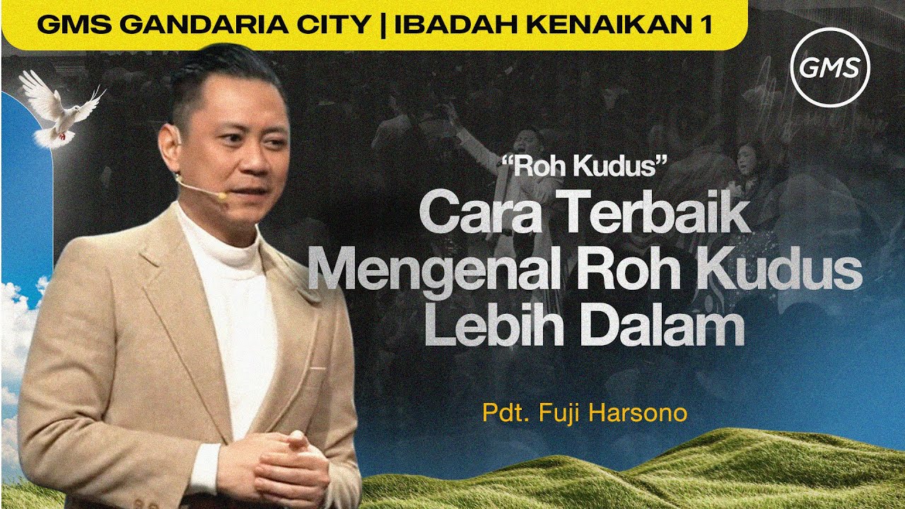 IBADAH KENAIKAN TUHAN YESUS 1 | CARA TERBAIK MENGENAL ROH KUDUS LEBIH DALAM - PDT. FUJI HARSONO