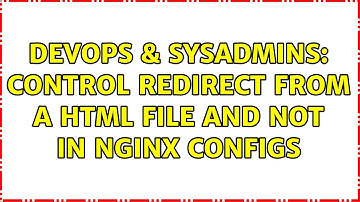 DevOps & SysAdmins: Control redirect from a html file and not in Nginx configs