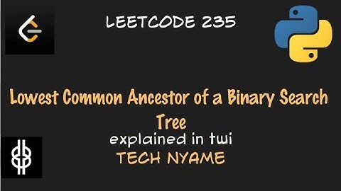 Lowest Common Ancestor of a Binary Search Tree - Leetcode 235 - Python - Twi
